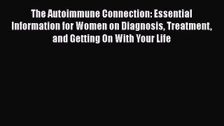 Read The Autoimmune Connection: Essential Information for Women on Diagnosis Treatment and
