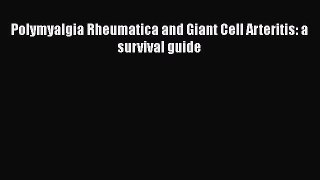 Download Polymyalgia Rheumatica and Giant Cell Arteritis: a survival guide PDF Online