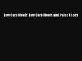 Read Low Carb Meals: Low Carb Meals and Paleo Foods Ebook Online