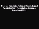 Download Trade and Travel in the Far East or Recollections of Twenty-One Years Passed in Java