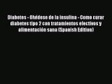 [PDF] Diabetes - Olvídese de la insulina - Como curar diabetes tipo 2 con tratamientos efectivos