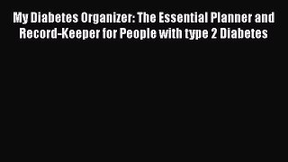 [PDF] My Diabetes Organizer: The Essential Planner and Record-Keeper for People with type 2