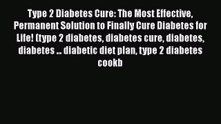 [PDF] Type 2 Diabetes Cure: The Most Effective Permanent Solution to Finally Cure Diabetes