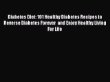 [PDF] Diabetes Diet: 101 Healthy Diabetes Recipes to Reverse Diabetes Forever  and Enjoy Healthy
