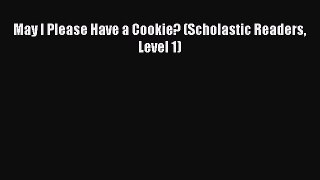 Read May I Please Have a Cookie? (Scholastic Readers Level 1) Ebook Free