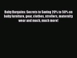 Read Baby Bargains: Secrets to Saving 20% to 50% on baby furniture gear clothes strollers maternity