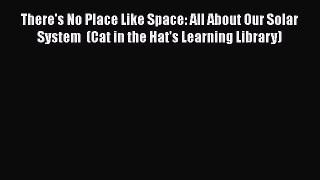Read There's No Place Like Space: All About Our Solar System  (Cat in the Hat's Learning Library)