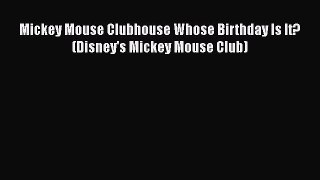 Download Mickey Mouse Clubhouse Whose Birthday Is It? (Disney's Mickey Mouse Club) Ebook Online