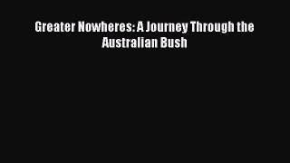 Download Greater Nowheres: A Journey Through the Australian Bush PDF Free