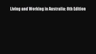 Read Living and Working in Australia: 8th Edition PDF Free