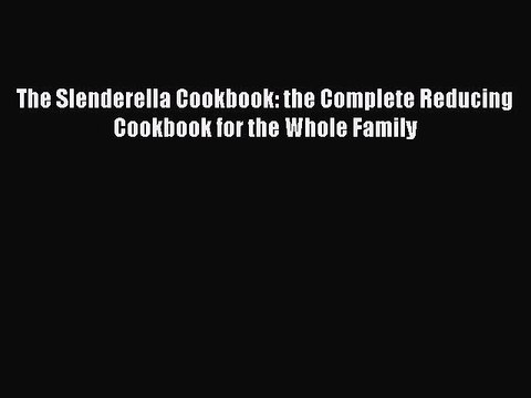 [PDF] The Slenderella Cookbook: the Complete Reducing Cookbook for the Whole Family [Download]