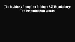 [PDF] The Insider's Complete Guide to SAT Vocabulary: The Essential 500 Words [Read] Full Ebook