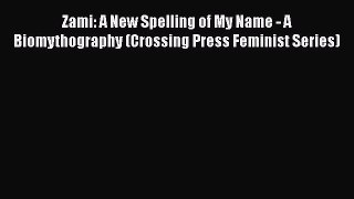 PDF Zami: A New Spelling of My Name - A Biomythography (Crossing Press Feminist Series)  EBook