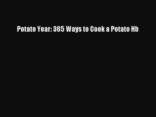 [PDF] Potato Year: 365 Ways to Cook a Potato Hb [Read] Full Ebook