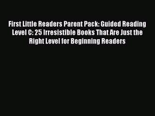 Read First Little Readers Parent Pack: Guided Reading Level C: 25 Irresistible Books That Are