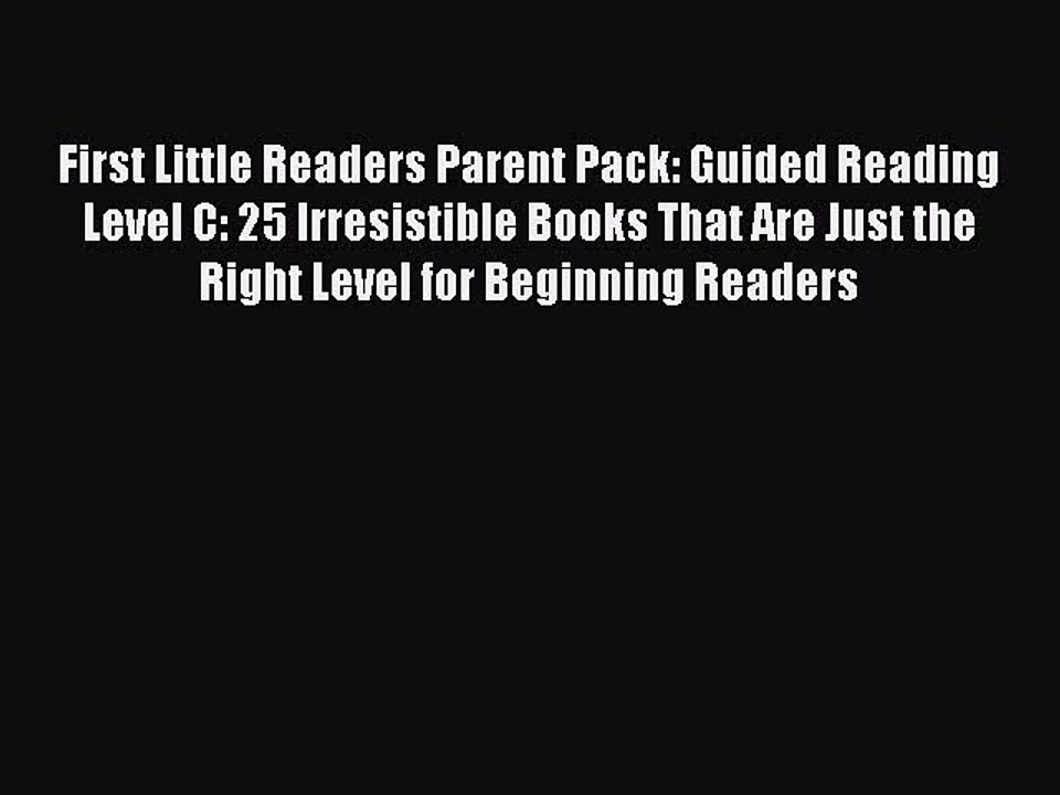 Read First Little Readers Parent Pack: Guided Reading Level C: 25 Irresistible Books That Are