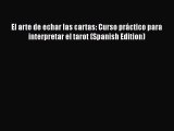 [PDF] El arte de echar las cartas: Curso práctico para interpretar el tarot (Spanish Edition)