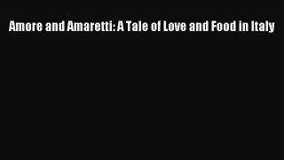 [PDF] Amore and Amaretti: A Tale of Love and Food in Italy [Read] Full Ebook