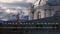 Download James Riely Gordon  His Courthouses and Other Public Architecture