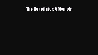 Read The Negotiator: A Memoir Ebook Free
