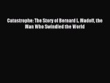 Download Catastrophe: The Story of Bernard L. Madoff the Man Who Swindled the World Ebook Free
