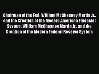 Read Chairman of the Fed: William McChesney Martin Jr. and the Creation of the Modern American