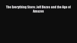 Read The Everything Store: Jeff Bezos and the Age of Amazon Ebook Free