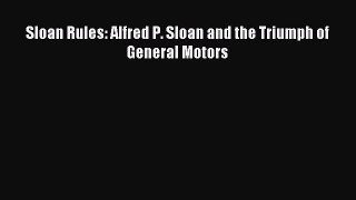 Read Sloan Rules: Alfred P. Sloan and the Triumph of General Motors Ebook Free