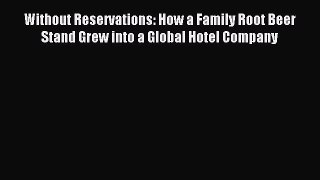 Download Without Reservations: How a Family Root Beer Stand Grew into a Global Hotel Company