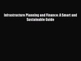 Read Infrastructure Planning and Finance: A Smart and Sustainable Guide Ebook Online