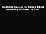 Read Small Giants: Companies That Choose to Be Great Instead of Big 10th-Anniversary Edition
