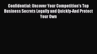 Read Confidential: Uncover Your Competition's Top Business Secrets Legally and Quickly-And