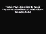 Read Trust and Power: Consumers the Modern Corporation and the Making of the United States