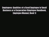 Read Employees: Qualities of a Good Employee in Small Business or a Corporation (Employee Handbook