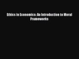 Read Ethics in Economics: An Introduction to Moral Frameworks Ebook Free