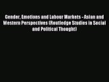 Read Gender Emotions and Labour Markets - Asian and Western Perspectives (Routledge Studies