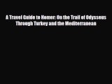 Download A Travel Guide to Homer: On the Trail of Odysseus Through Turkey and the Mediterranean