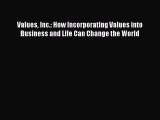 Read Values Inc.: How Incorporating Values into Business and Life Can Change the World Ebook