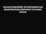 Read Currency Convertibility: The Gold Standard and Beyond (Routledge Explorations in Economic
