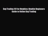 Read Day Trading 101 for Newbies: Newbie Beginners Guide to Online Day Trading Ebook Free