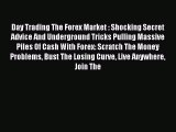 Read Day Trading The Forex Market : Shocking Secret Advice And Underground Tricks Pulling Massive