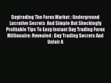 Read Daytrading The Forex Market : Underground Lucrative Secrets  And Simple But Shockingly