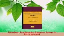 Download  Travelers Immigrants Inmates Essays in Estrangement Free Books