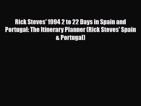 PDF Rick Steves' 1994 2 to 22 Days in Spain and Portugal: The Itinerary Planner (Rick Steves'