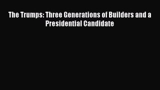 Read The Trumps: Three Generations of Builders and a Presidential Candidate Ebook Free