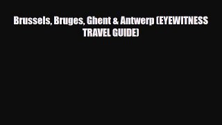 Download Brussels Bruges Ghent & Antwerp (EYEWITNESS TRAVEL GUIDE) Read Online