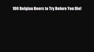 PDF 100 Belgian Beers to Try Before You Die! Read Online