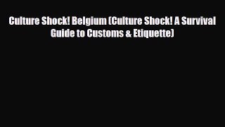 Download Culture Shock! Belgium (Culture Shock! A Survival Guide to Customs & Etiquette) Read