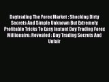 Read Daytrading The Forex Market : Shocking Dirty Secrets And Simple Unknown But Extremely