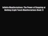 Read Infinite Manifestations: The Power of Stopping at Nothing (Light Touch Manifestations